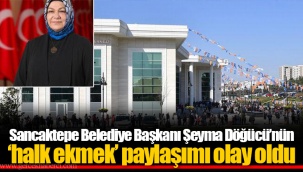 Sancaktepe Belediye Başkanı Şeyma Döğücü’nün ‘halk ekmek’ paylaşımı olay oldu