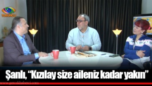 Şanlı, “Kızılay size aileniz kadar yakın”