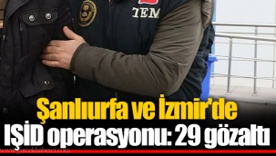 Şanlıurfa ve İzmir'de IŞİD operasyonu: 29 gözaltı