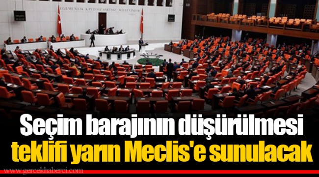 Seçim barajının düşürülmesi teklifi yarın Meclis'e sunulacak