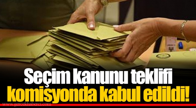 Seçim kanunu teklifi komisyonda kabul edildi!