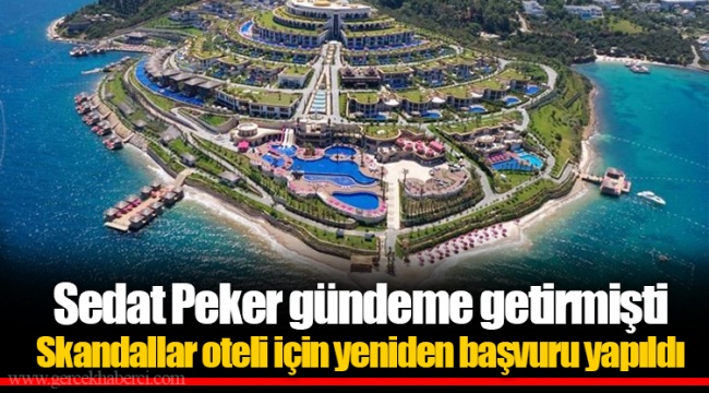 Sedat Peker gündeme getirmişti  Skandallar oteli için yeniden başvuru yapıldı