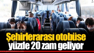 Şehirlerarası otobüse yüzde 20 zam geliyor