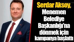 Serdar Aksoy, Menemen Belediye Başkanlığı'na dönmek için kampanya başlattı