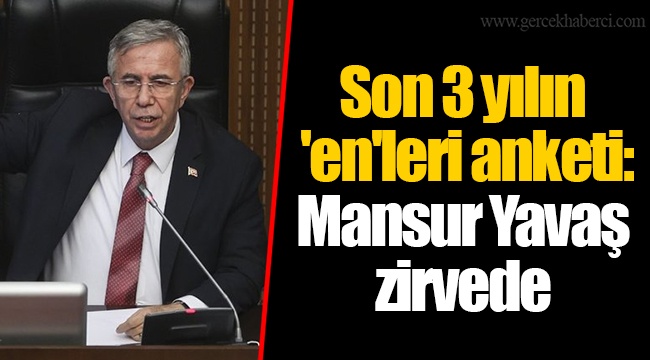 Son 3 yılın 'en'leri anketi: Mansur Yavaş zirvede