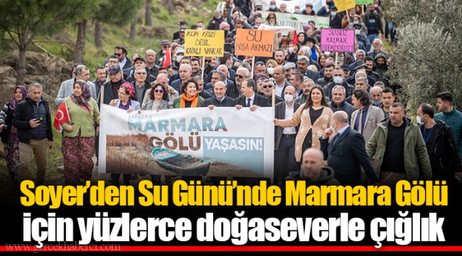 Soyer’den Su Günü’nde Marmara Gölü için yüzlerce doğaseverle çığlık