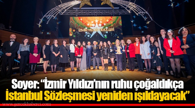 Soyer: “İzmir Yıldızı’nın ruhu çoğaldıkça İstanbul Sözleşmesi yeniden ışıldayacak”