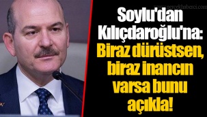 Soylu'dan Kılıçdaroğlu'na: Biraz dürüstsen, biraz inancın varsa bunu açıkla!