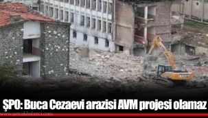 ŞPO: Buca Cezaevi arazisi AVM projesi olamaz