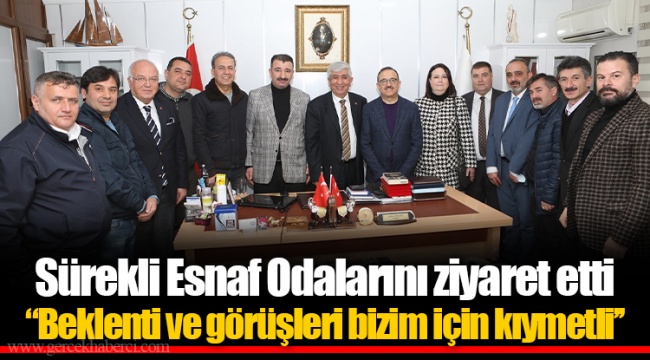 Sürekli Esnaf Odalarını ziyaret etti  "Beklenti ve görüşleri bizim için kıymetli’’