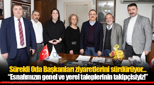 Sürekli Oda Başkanları ziyaretlerini sürdürüyor…