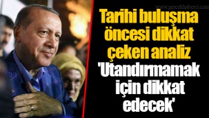 Tarihi buluşma öncesi dikkat çeken analiz 'Utandırmamak için dikkat edecek'