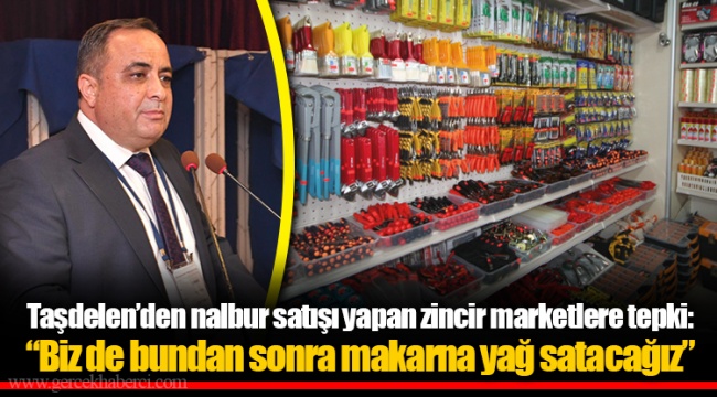 Taşdelen’den nalbur satışı yapan zincir marketlere tepki: “Biz de bundan sonra makarna yağ satacağız”