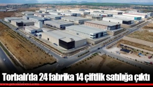 Torbalı’da 24 fabrika 14 çiftlik satılığa çıktı