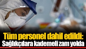 Tüm personel dahil edildi: Sağlıkçılara kademeli zam yolda