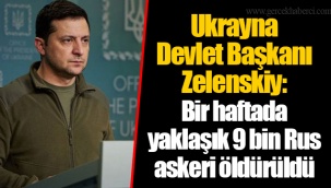 Ukrayna Devlet Başkanı Zelenskiy: Bir haftada yaklaşık 9 bin Rus askeri öldürüldü