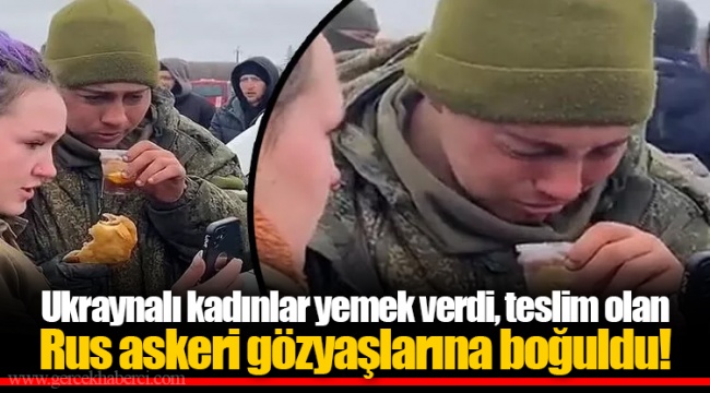 Ukraynalı kadınlar yemek verdi, teslim olan Rus askeri gözyaşlarına boğuldu!
