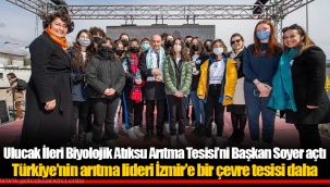 Ulucak İleri Biyolojik Atıksu Arıtma Tesisi’ni Başkan Soyer açtı