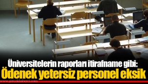 Üniversitelerin raporları itirafname gibi: Ödenek yetersiz personel eksik