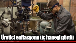 Üretici enflasyonu üç haneyi gördü