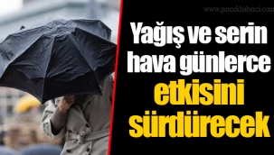 Yağış ve serin hava günlerce etkisini sürdürecek