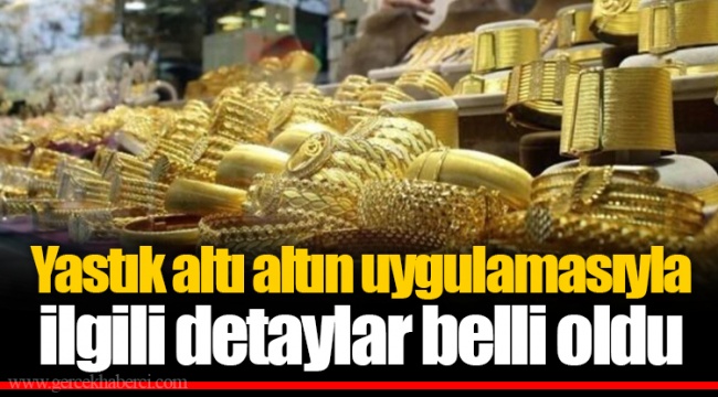 Yastık altı altın uygulamasıyla ilgili detaylar belli oldu
