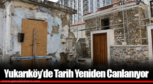 Yukarıköy’de Tarih Yeniden Canlanıyor