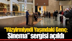 “Yüzyirmiyedi Yaşındaki Genç; Sinema” sergisi açıldı
