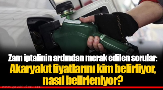Zam iptalinin ardından merak edilen sorular: Akaryakıt fiyatlarını kim belirliyor, nasıl belirleniyor?