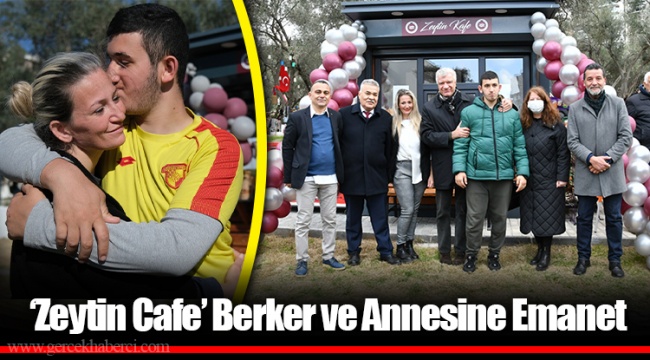 ‘Zeytin Cafe’ Berker ve Annesine Emanet