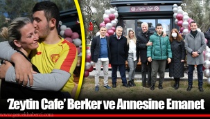 ‘Zeytin Cafe’ Berker ve Annesine Emanet