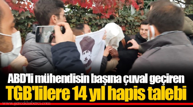 ABD'li mühendisin başına çuval geçiren TGB'lilere 14 yıl hapis talebi