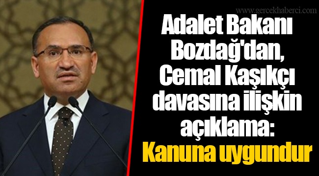 Adalet Bakanı Bozdağ'dan, Cemal Kaşıkçı davasına ilişkin açıklama: Kanuna uygundur