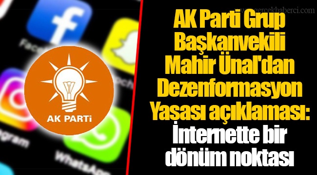 AK Parti Grup Başkanvekili Mahir Ünal'dan Dezenformasyon Yasası açıklaması: İnternette bir dönüm noktası