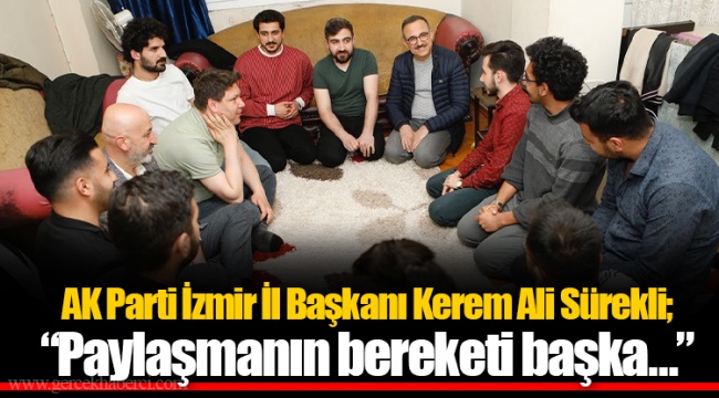 AK Parti İzmir İl Başkanı Kerem Ali Sürekli;  “Paylaşmanın bereketi başka…”