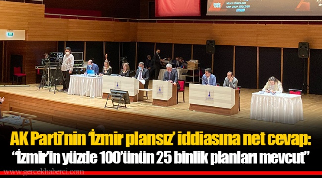 AK Parti’nin ‘İzmir plansız’ iddiasına net cevap: “İzmir’in yüzde 100’ünün 25 binlik planları mevcut”