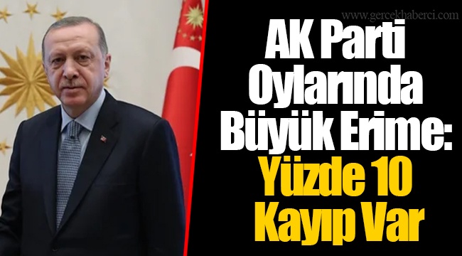 AK Parti Oylarında  Büyük Erime: Yüzde 10  Kayıp Var
