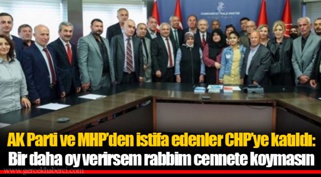 AK Parti ve MHP’den istifa edenler CHP’ye katıldı: Bir daha oy verirsem rabbim cennete koymasın