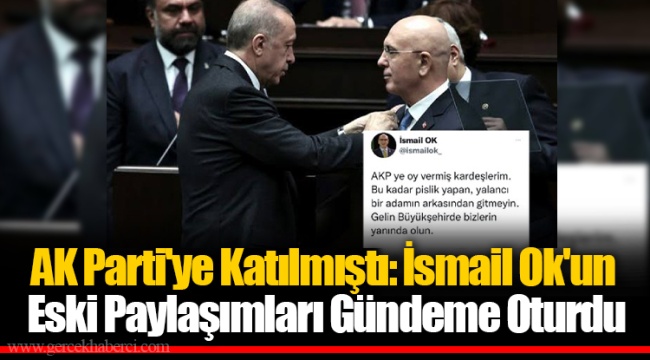 AK Parti'ye Katılmıştı: İsmail Ok'un  Eski Paylaşımları Gündeme Oturdu