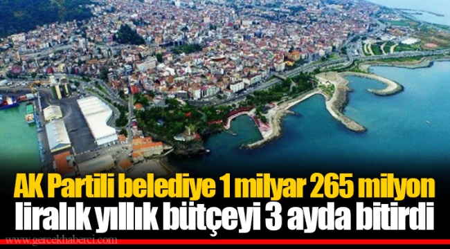 AK Partili belediye 1 milyar 265 milyon liralık yıllık bütçeyi 3 ayda bitirdi