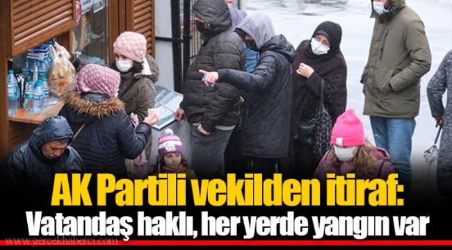 AK Partili vekilden itiraf: Vatandaş haklı, her yerde yangın var