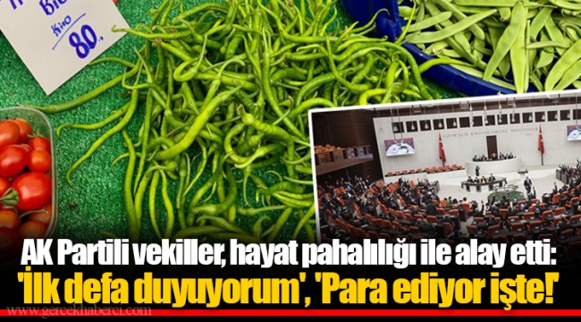 AK Partili vekiller, hayat pahalılığı ile alay etti:  'İlk defa duyuyorum', 'Para ediyor işte!'