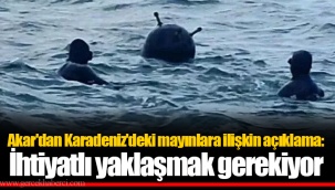 Akar'dan Karadeniz'deki mayınlara ilişkin açıklama: İhtiyatlı yaklaşmak gerekiyor