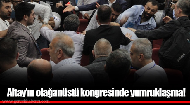 Altay’ın olağanüstü kongresinde yumruklaşma!
