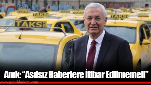Anık: “Asılsız Haberlere İtibar Edilmemeli”