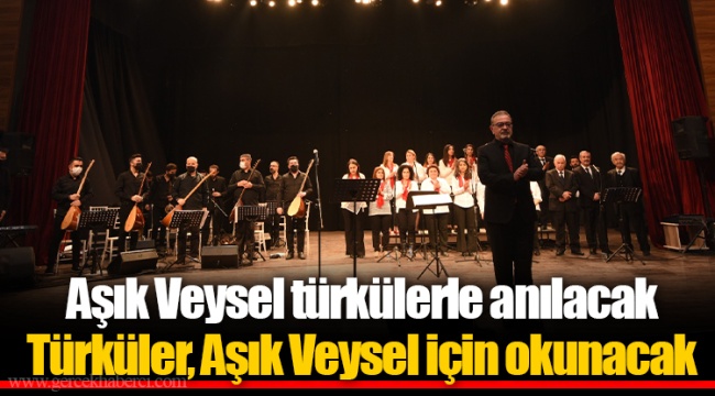 Aşık Veysel türkülerle anılacak Türküler, Aşık Veysel için okunacak