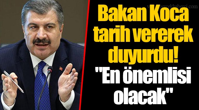 Bakan Koca tarih vererek duyurdu! "En önemlisi olacak"