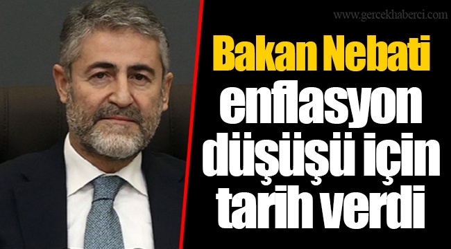 Bakan Nebati enflasyon düşüşü için tarih verdi