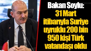 Bakan Soylu: 31 Mart itibarıyla Suriye uyruklu 200 bin 950 kişi Türk vatandaşı oldu