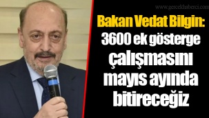Bakan Vedat Bilgin: 3600 ek gösterge çalışmasını mayıs ayında bitireceğiz